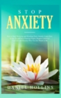 Stop Anxiety : How to Stop Worrying and Blocking Panic Attacks. Learn How to Say No and Stop Pleasing People, Regain Control of Your Life and Become Who You Are Meant to Be - Book