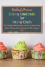 Baking Cookbook for Young Chefs : The Friendly Cookbook with tips and tricks to Inspire Young Bakers. Delicious and Funny Recipes to Make with your Kids - Book
