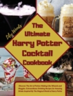 The Ultimate Harry Potter Cocktail Cookbook : Discover The Art of Potion-Making Like Wizards and Muggles. Extraordinary Drinking Recipes for Amazing Drinks Inspired By The Magical World of Harry Potte - Book