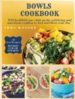 Bowls Cookbook : 100 healthful one-dish meals, satisfying and nutritious combos to fuel and bless your day + 12 New Recipes - Book