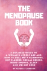 The Menopause Book : A detailed guide to a woman's middle age and how to deal with hormones, hot flashes, sexual desire, mood swings, sleep and weight loss - Book