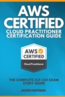Aws Certified Cloud Practitioner Certification Guide : The Complete CLF-C01 Exam Study Guide - Book