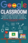 Google Classroom : The 2020 Complete Guide for Students and Teachers on How to Benefit from Distance Learning and Setup Your Virtual Classroom . English and Spanish version ( 2 books in 1 ) - Book