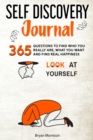 Self Discovery Journal : 365 Questions To Find Who You Really Are, What You Want And Find Real Happiness - Book