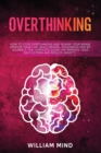 Overthinking : How to Stop Overthinking and Rewire Your Brain, Improve Your Life, Build Mental Toughness and be Yourself. The Complete Guide for Improve Your Self-Esteem and Reduce Anxiety. - Book