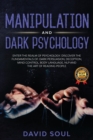 Manipulation And Dark Psychology : 4 Books in 1: Enter The Realm of Psychology. Discover the Fundamentals of: Dark Persuasion, Deception, Mind Control, Body Language, NLP and The Art of Reading People - Book