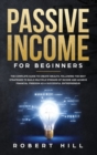 Passive Income For Beginners : The Complete Guide to Create Wealth, Following the Best Strategies to Build Multiple Streams of Income and Achieve Financial Freedom as a Successful Entrepreneur - Book