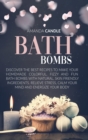 Bath Bombs : Discover the Best Recipes to Make Your Homemade Colorful, Fizzy and Fun Bath Bombs with Natural, Skin Friendly Ingredients. Relieve Stress, Calm Your Mind and Energize Your Body - Book
