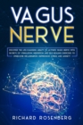 Vagus Nerve : Discover the Life-Changing Ability to Activate Vagus Nerve with Secrets of Stimulation, Meditation and Self-Healing Exercises to Overcome Inflammation, Depression, Stress and Anxiety - Book