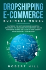 Dropshipping E-Commerce Business Model : Mastering The Best Ecommerce Marketing Strategies For Beginners to Make Money Online That Drive Traffic and Sales to Your Shopify Store even on a Tight Budget - Book