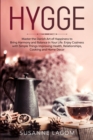 Hygge : Master the Danish Art of Happiness to Bring Harmony and Balance in Your Life. Enjoy Coziness with Simple Things Improving Health, Relationships, Cooking and Home Decor - Book