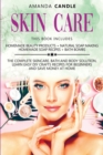 Skin Care : 4 Books in 1: Homemade Beauty Products + Natural Soap Making + Bath Bombs. The Complete Skincare, Bath and Body Solution, Learn Easy DIY Crafts Recipes for Beginners and Save Money at Home - Book