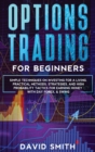 Options Trading For Beginners : Simple Techniques On Investing For A Living. Practical Methods, Strategies, And High Probabity Tactics For Earning Money With Day Forex and Swing. - Book