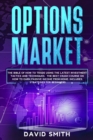 Options Market : The Bible Of How To Trade Using The Latest Investment Tactics And Techniques. The Best Crash Course On How To Earn Passive Income From Home. Includes Strategies For Beginners. - Book