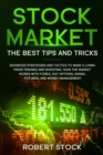 Stock Market : Advanced Strategies And Tactics To Make A Living From Trading And Investing. How The Market Works With Forex, Day Options, Swing, Futures, And Money Management. - Book