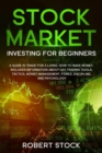 Stock Market Investing For Beginners : A Guide In Trade For A Living. How To Make Money. Includes Information About Day Trading Tools, Tactics, Money Management, Forex, Discipline, And Psychology - Book