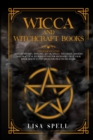Wicca and Witchcraft Books : 4 Books in 1: Wiccan History, Witches, Altar, Spells. The Green, Modern and Practical Religion Guide for Beginners that Your Inner House Witch Needs for Practicing Magic - Book