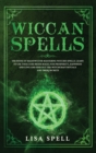Wiccan Spells : The Book of Shadows for Mastering Witches Spells. Learn to Use Tools and Moon Magic for Prosperity, Happiness and Love and Find Out The Witchcraft Rituals and Their Secrets - Book