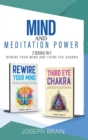Mind and Meditation Power : 2 Books in 1: Rewire Your Mind and Third Eye Chakra - Book