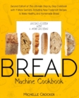 Bread Machine Cookbook : Second Edition of This Ultimate Step by Step Cookbook with 4 More Sections Including New Foolproof Recipes to Make Healthy and Homemade Bread - Book