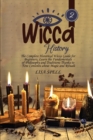 Wicca History : The Complete Historical Wicca Guide for Beginners. Learn the Fundamentals of Philosophy and Traditions Thanks to New Contents about Magic and Rituals - Book