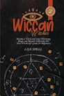 Wiccan Witches : Become a Witch and Start Practicing Magic and Rituals Following this New Witchcraft Guide for Beginners - Book