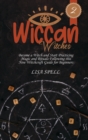 Wiccan Witches : Become a Witch and Start Practicing Magic and Rituals Following this New Witchcraft Guide for Beginners - Book