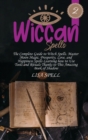 Wiccan Spells : The Complete Guide to Witch Spells. Master Moon Magic, Prosperity, Love, and Happiness Spells Learning how to Use Tools and Rituals Thanks to This Amazing Book of Shadow - Book