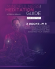 Mindfulness and Meditation Guide : 4 Books in 1: The Self-Help Complete Guide for Beating Anxiety, Being Positive, and Boosting Your Energy - Book