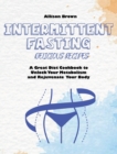 Intermittent Fasting Delicious Recipes : A Great Diet Cookbook to Unlock Your Metabolism and Rejuvenate Your Body - Book