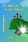 Bob's Exploratory Theological Adventures - eBook