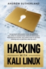 Hacking with Kali Linux : The Ultimate Beginner's Guide for Learning Kali Linux to Understand Wireless Network & Penetration Testing. Including How to Get Started with Scripting and Security - Book
