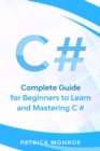 C# : Complete Guide for Beginners to Learn and Mastering C# - Book