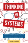 Thinking in Systems : How world Leaders use Analytical Skills and do Logical Analysis to Solve Complex Problems, Manage Chaos, and Make Smart Decisions - Book