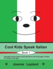 Cool Kids Speak Italian - Book 1 : Enjoyable activity sheets, word searches & colouring pages in Italian for children of all ages - Book