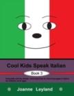 Cool Kids Speak Italian - Book 3 : Enjoyable activity sheets, word searches & colouring pages in Italian for children of all ages - Book