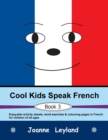 Cool Kids Speak French - Book 3 : Enjoyable activity sheets, word searches & colouring pages in French for children of all ages - Book