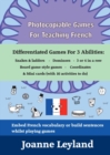 Photocopiable Games For Teaching French : Differentiated Games For 3 Abilities: Snakes & ladders - Dominoes - 3 or 4 in a row - Board game style games - Coordinates & Mini cards - Book