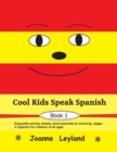 Cool Kids Speak Spanish - Book 1 : Enjoyable activity sheets, word searches & colouring pages in Spanish for children of all ages - Book