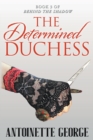 The Determined Duchess : Part Three of Behind The Shadow - Book