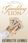 Gambling Lion : Part One of The Pride of Lions - Book