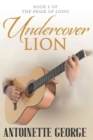 Undercover Lion : Part Two of The Pride of Lions - Book