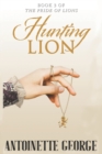 Hunting Lion : Part Three of The Pride of Lions - Book