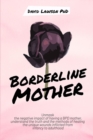 Borderline Mother : Unmask the negative impact of having a BPD mother, understand the truth and the methods of healing the unique wounds inflicted from infancy to adulthood - Book