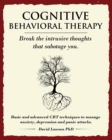 Cognitive Behavioral Therapy : Break the intrusive thoughts that sabotage you. Basic and advanced CBT techniques to manage anxiety, depression and panic attacks - Book