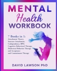 Mental Health Workbook : 7 Books in 1: Attachment Theory, Insecure Attachment, Codependency, BDP, Cognitive and Dialectical Behavioral Therapy, Acceptance and Commitment Therapy - Book