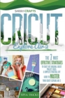 Cricut Explore Air 2 : The 7 Most Effective Strategies to Craft Out Original Cricut Project Ideas. A Complete Practical DIY Guide to Master Your Cricut Explore Air 2 and Cricut Design Space - Book