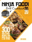 Ninja Foodi Grill Cookbook 2020 : 300 Quick-to-Make Recipes for Indoor Grilling & Air Frying - Book
