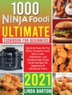 1000 Ninja Foodi Ultimate Cookbook for Beginners : Quick & Easy Air Fry, Broil, Pressure Cook, Slow Cook, Dehydrate, and Tendercrispy Ninja Foodi Recipes for Beginners & Advanced Users 2021 - Book