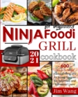 Ninja Foodi Grill Cookbook For Beginners : 600 Quick-to-Make Indoor Grilling and Air Frying Recipes for Beginners and Advanced Users - 2021 - Book